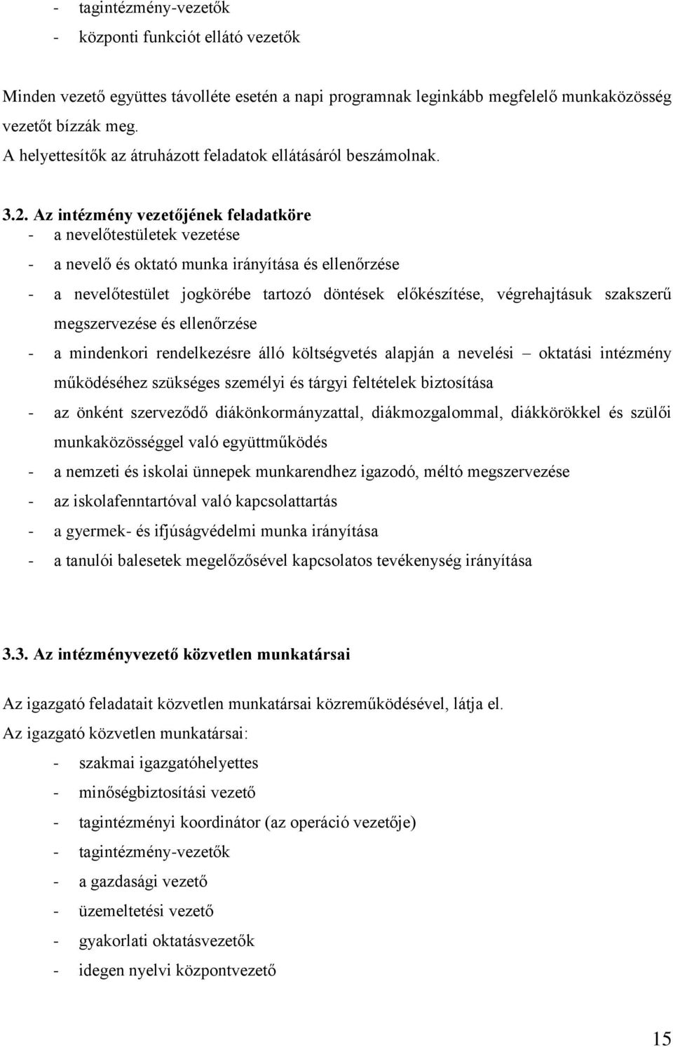 Az intézmény vezetőjének feladatköre - a nevelőtestületek vezetése - a nevelő és oktató munka irányítása és ellenőrzése - a nevelőtestület jogkörébe tartozó döntések előkészítése, végrehajtásuk