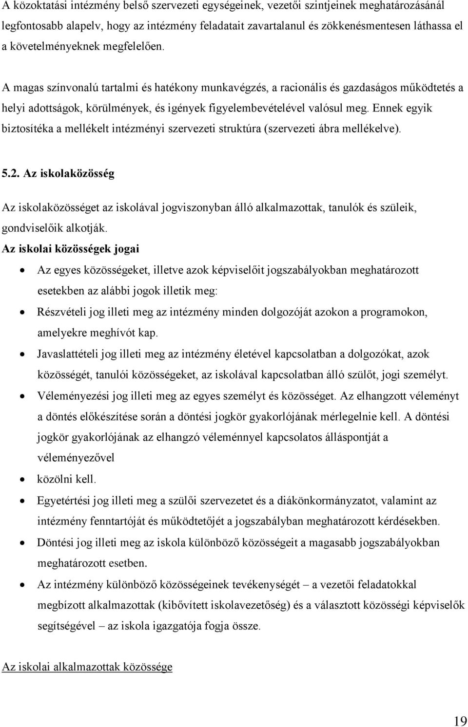 Ennek egyik biztosítéka a mellékelt intézményi szervezeti struktúra (szervezeti ábra mellékelve). 5.2.