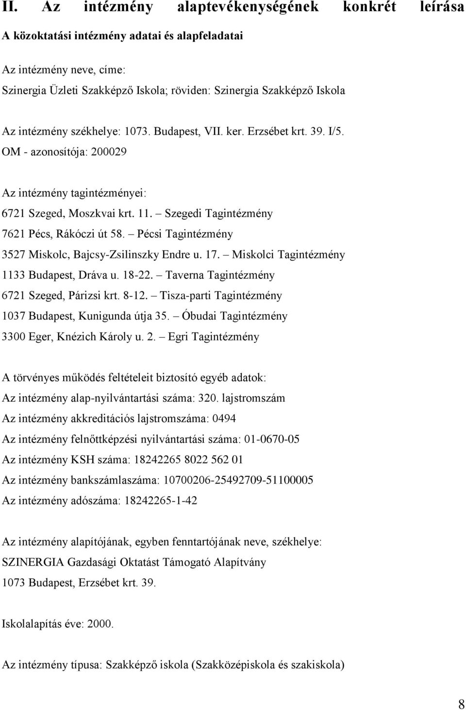 Szegedi Tagintézmény 7621 Pécs, Rákóczi út 58. Pécsi Tagintézmény 3527 Miskolc, Bajcsy-Zsilinszky Endre u. 17. Miskolci Tagintézmény 1133 Budapest, Dráva u. 18-22.