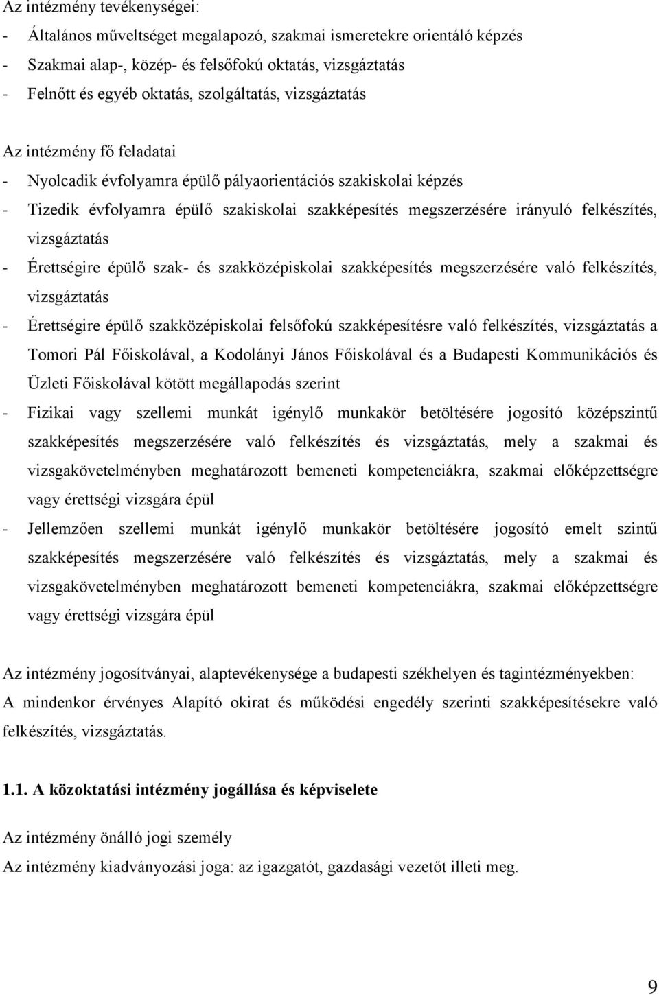 felkészítés, vizsgáztatás - Érettségire épülő szak- és szakközépiskolai szakképesítés megszerzésére való felkészítés, vizsgáztatás - Érettségire épülő szakközépiskolai felsőfokú szakképesítésre való