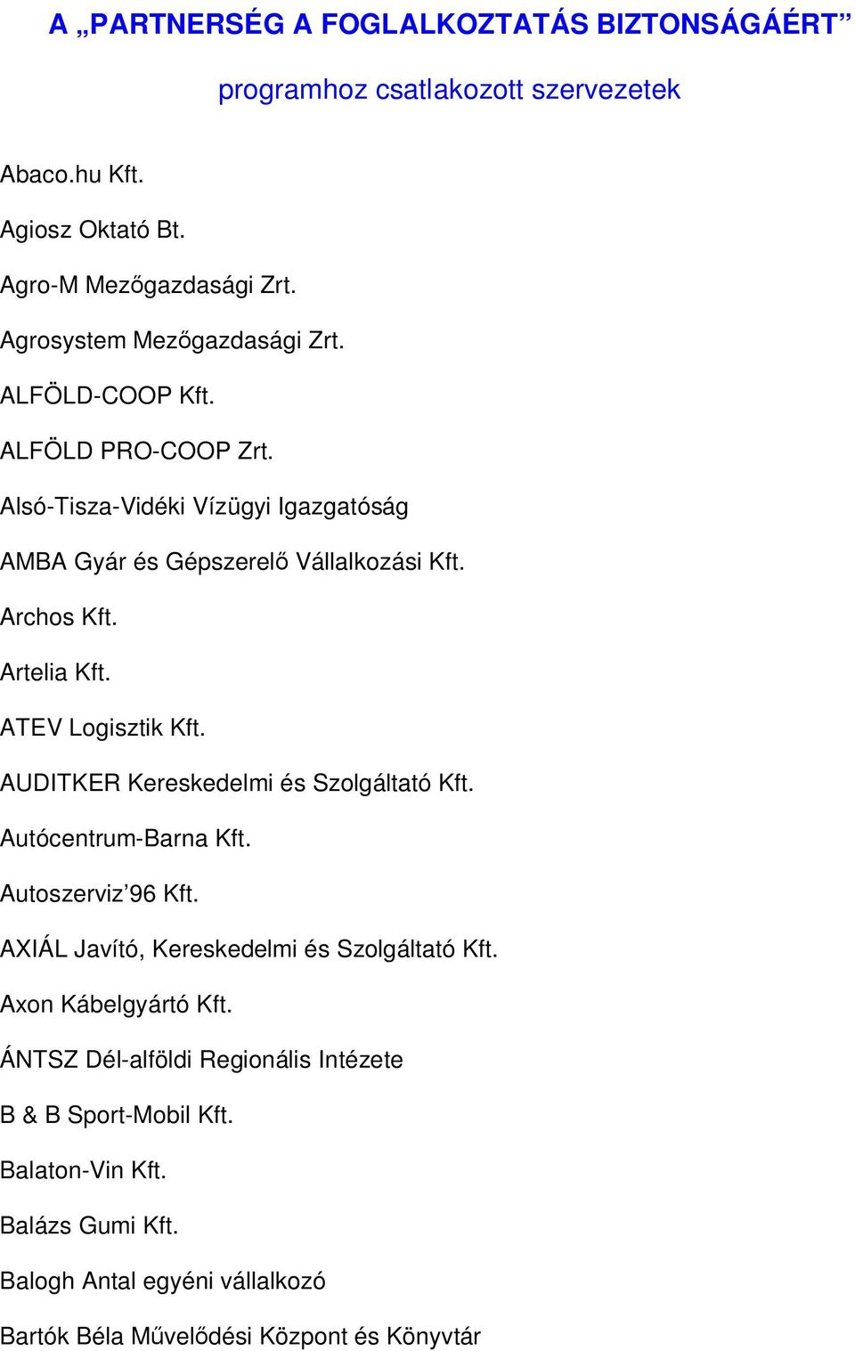 Artelia Kft. ATEV Logisztik Kft. AUDITKER Kereskedelmi és Szolgáltató Kft. Autócentrum-Barna Kft. Autoszerviz 96 Kft. AXIÁL Javító, Kereskedelmi és Szolgáltató Kft.