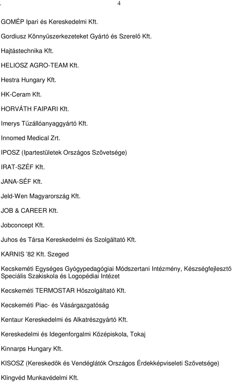 Juhos és Társa Kereskedelmi és Szolgáltató Kft. KARNIS 82 Kft.