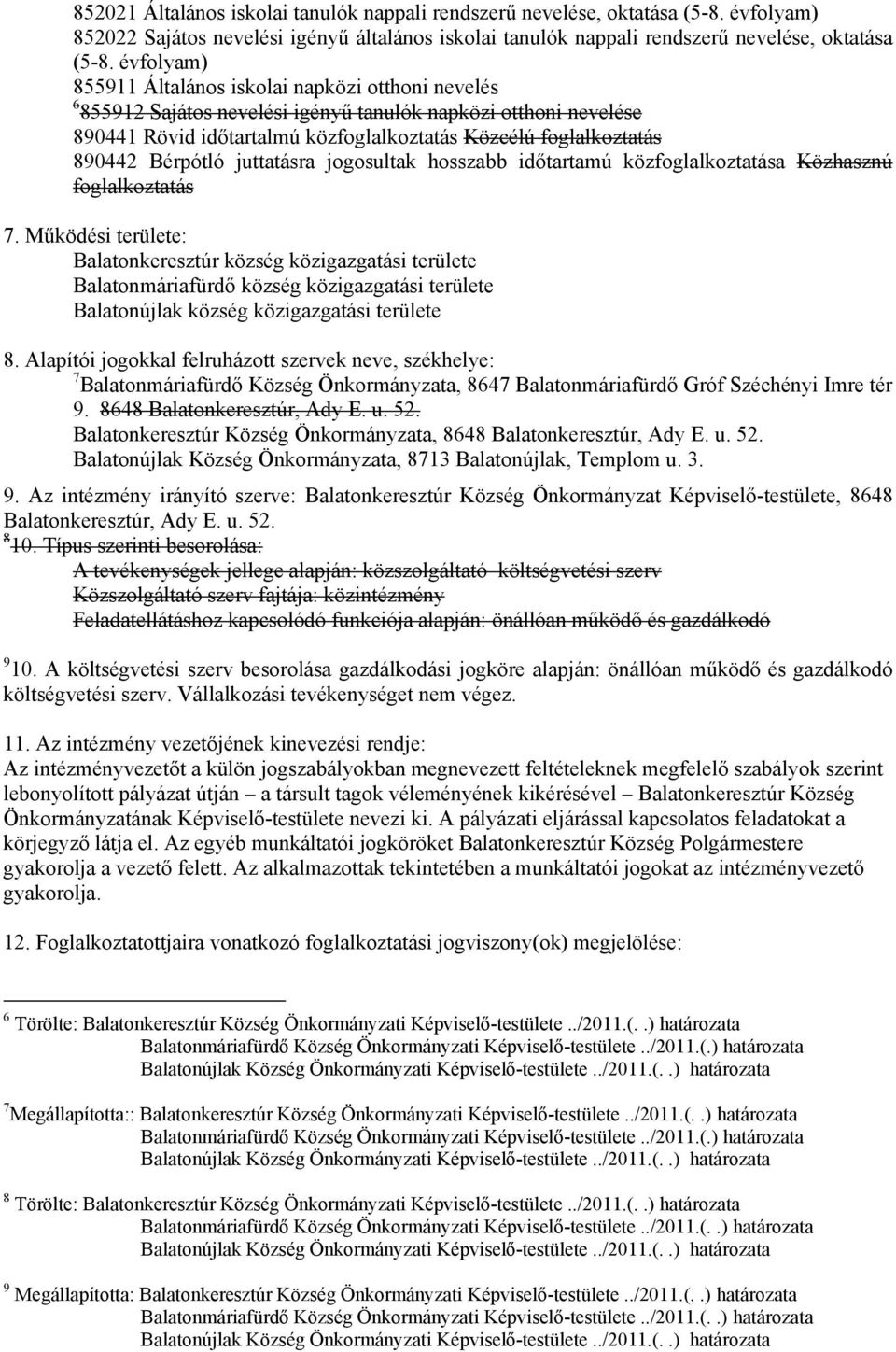 Bérpótló juttatásra jogosultak hosszabb időtartamú közfoglalkoztatása Közhasznú foglalkoztatás 7.