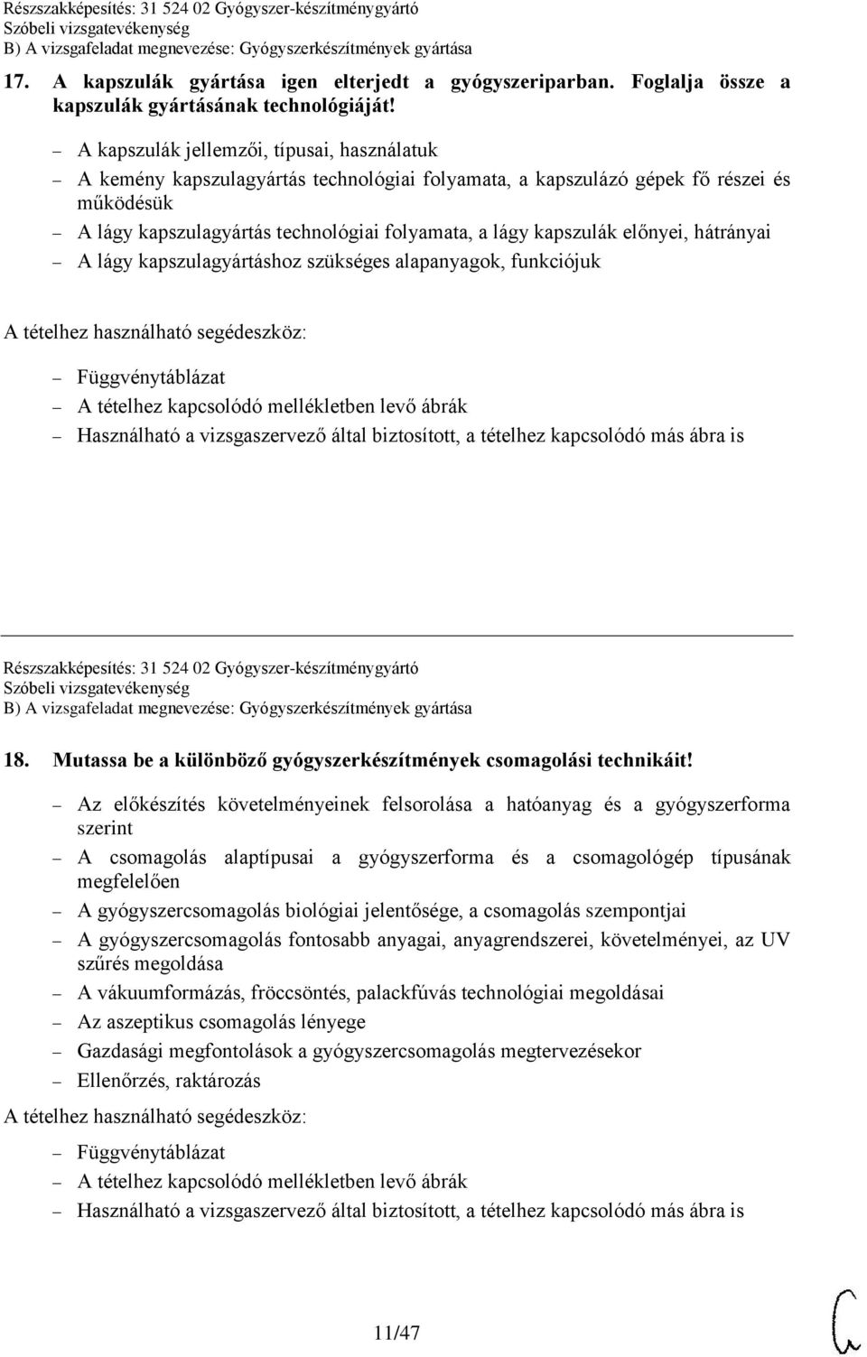 előnyei, hátrányai A lágy kapszulagyártáshoz szükséges alapanyagok, funkciójuk Részszakképesítés: 31 524 02 Gyógyszer-készítménygyártó 18.