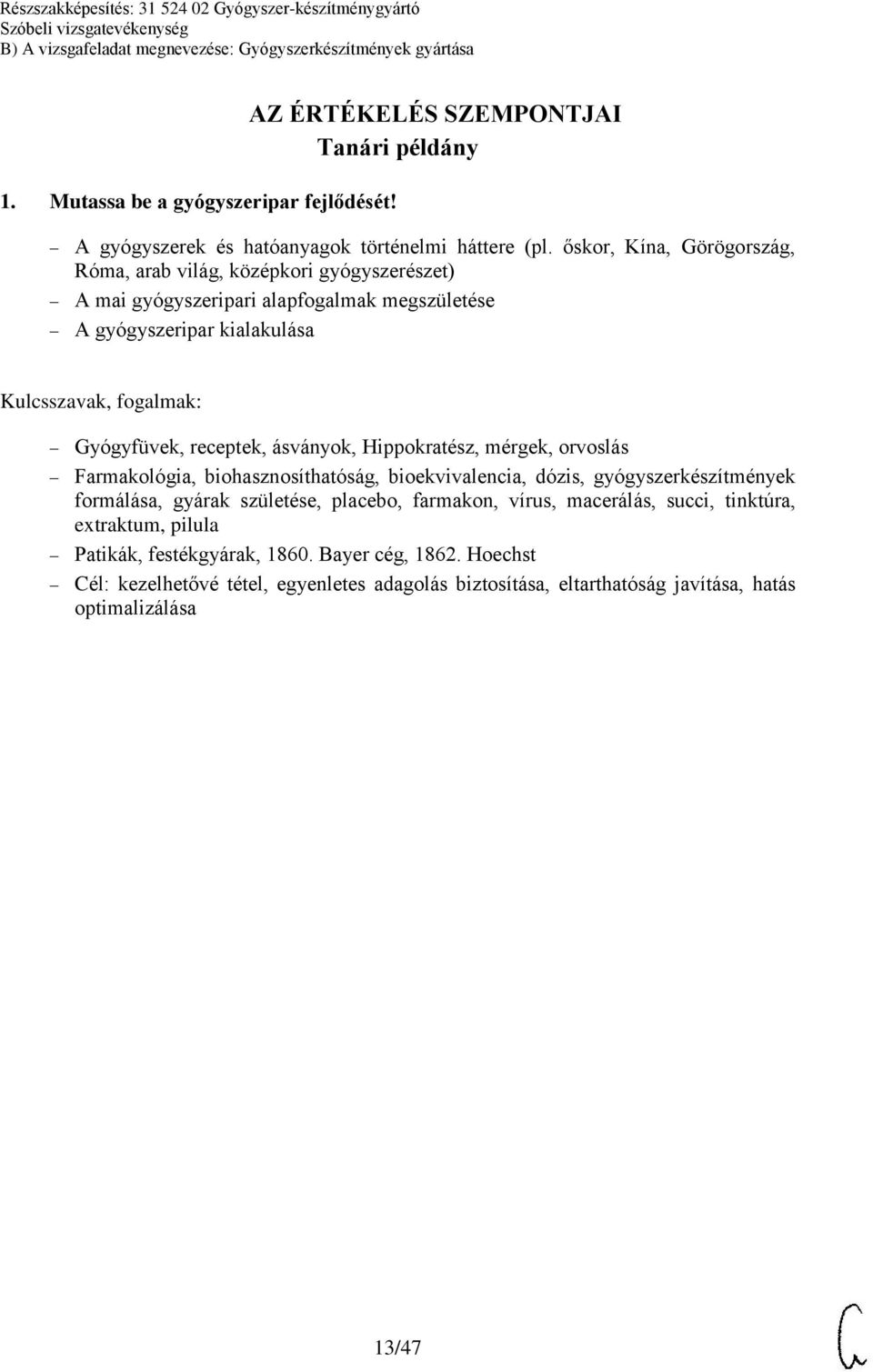 Gyógyfüvek, receptek, ásványok, Hippokratész, mérgek, orvoslás Farmakológia, biohasznosíthatóság, bioekvivalencia, dózis, gyógyszerkészítmények formálása, gyárak születése,