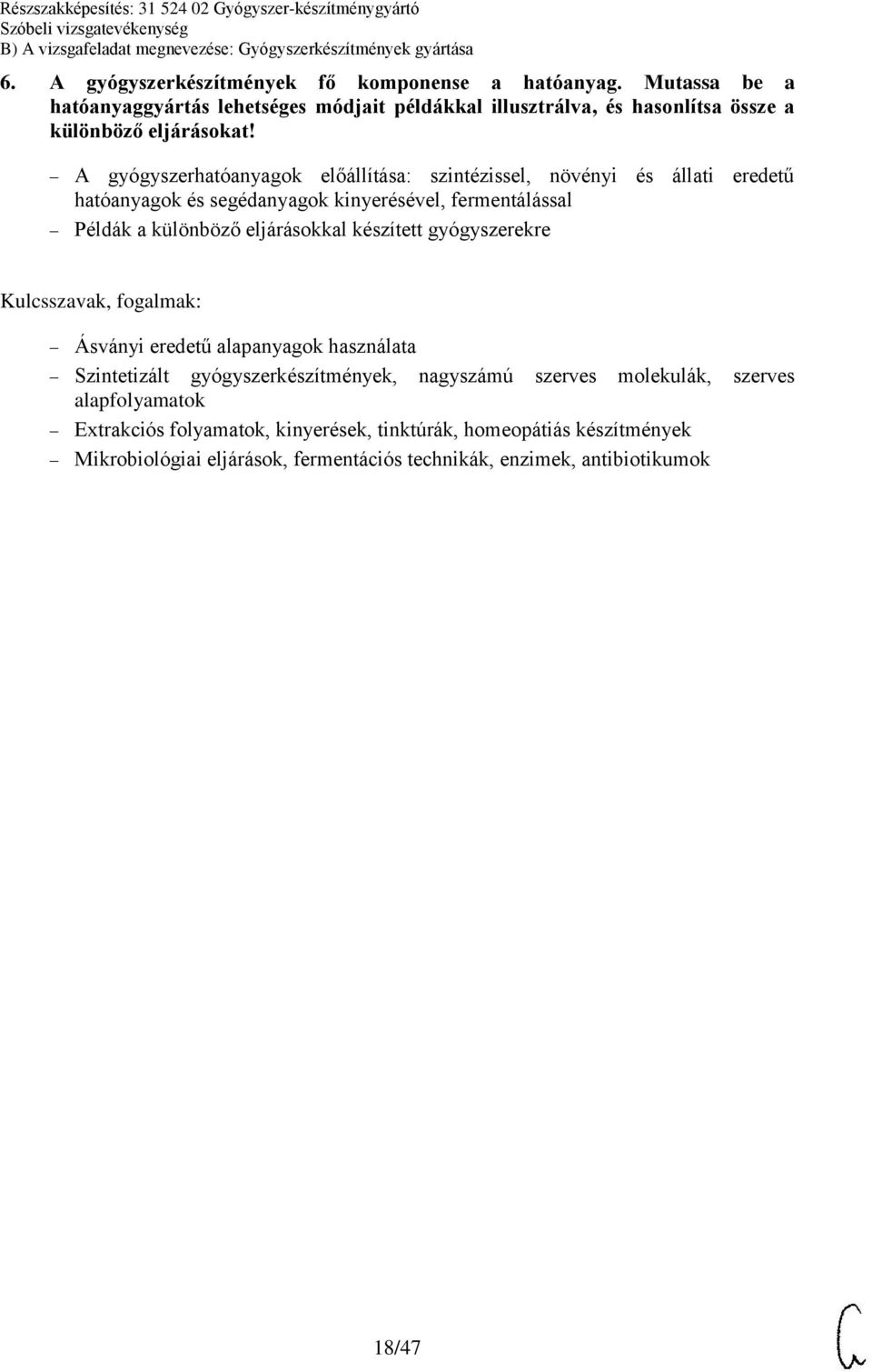 A gyógyszerhatóanyagok előállítása: szintézissel, növényi és állati eredetű hatóanyagok és segédanyagok kinyerésével, fermentálással Példák a különböző eljárásokkal