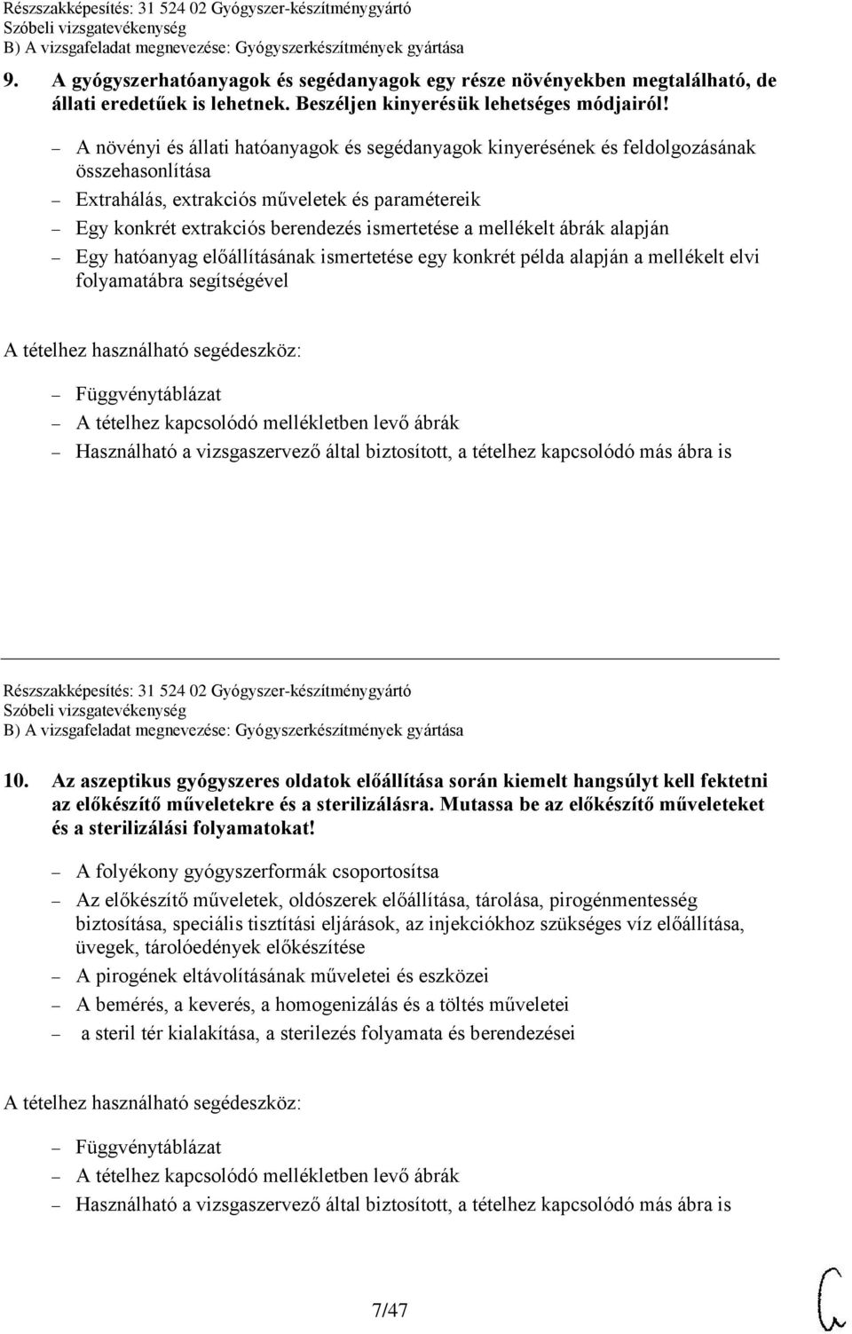 mellékelt ábrák alapján Egy hatóanyag előállításának ismertetése egy konkrét példa alapján a mellékelt elvi folyamatábra segítségével Részszakképesítés: 31 524 02 Gyógyszer-készítménygyártó 10.