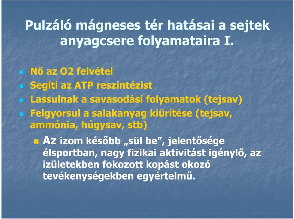 Felgyorsul a salakanyag kiürítése (tejsav, ammónia, húgysav, stb) Az izom később sül be,