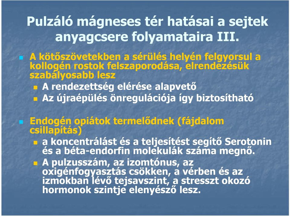 alapvető Az újraépülés önregulációja így biztosítható Endogén opiátok termelődnek (fájdalom csillapítás) a koncentrálást és a