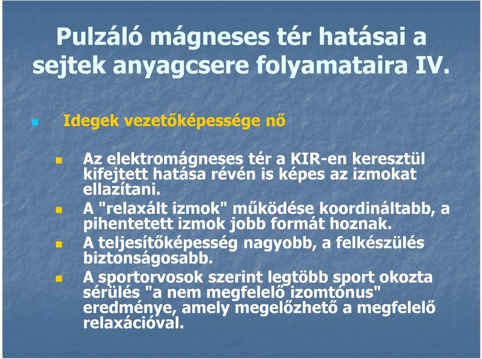 ellazítani. A "relaxált izmok" működése koordináltabb, a pihentetett izmok jobb formát hoznak.