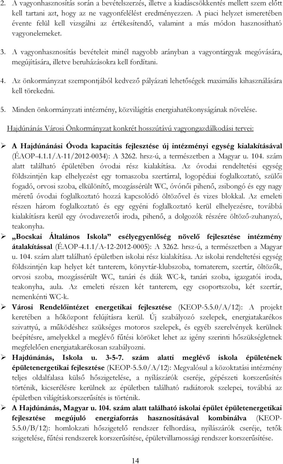 A vagyonhasznosítás bevételeit minél nagyobb arányban a vagyontárgyak megóvására, megújítására, illetve beruházásokra kell fordítani. 4.