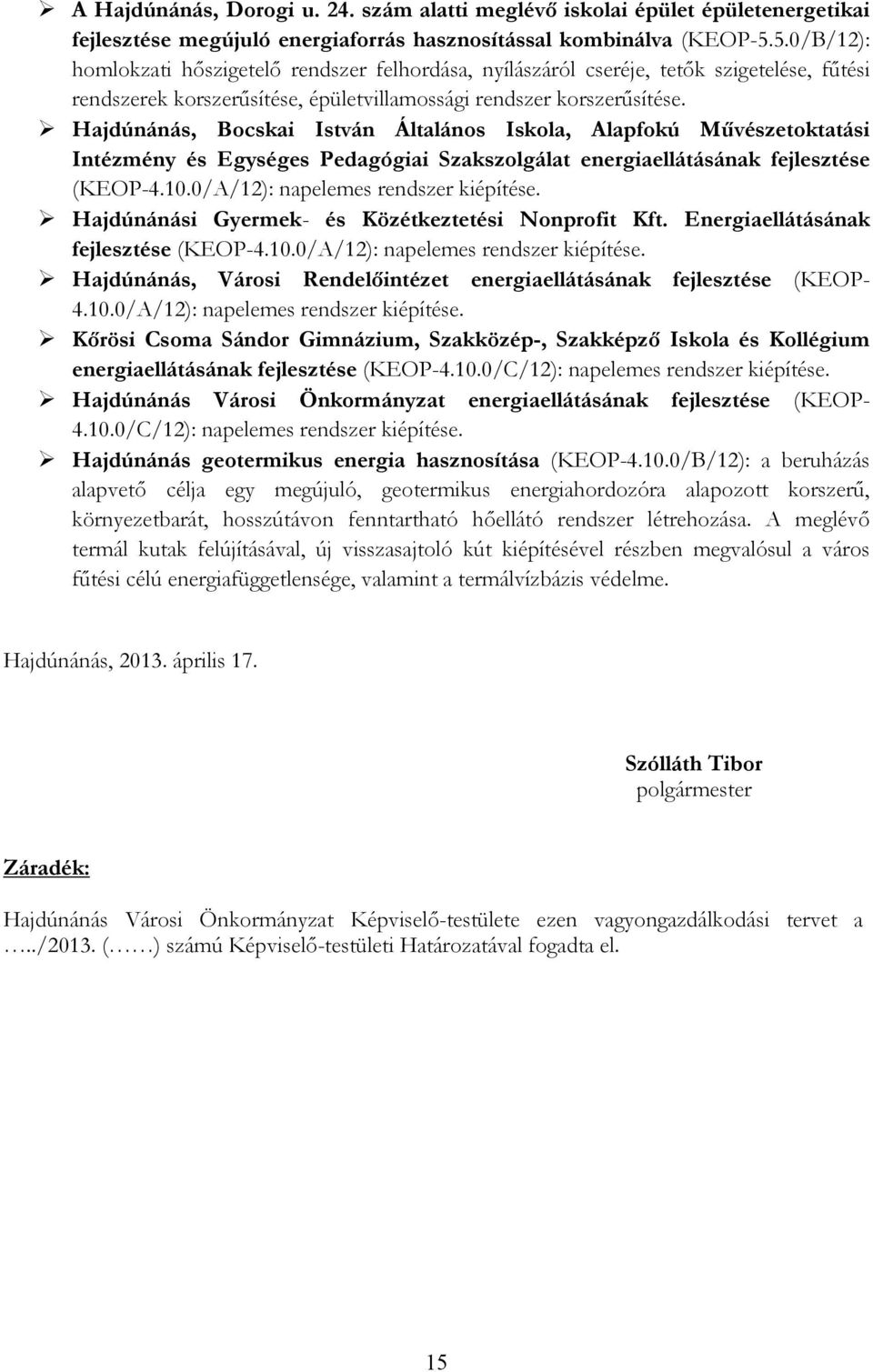 Hajdúnánás, Bocskai István Általános Iskola, Alapfokú Mővészetoktatási Intézmény és Egységes Pedagógiai Szakszolgálat energiaellátásának fejlesztése (KEOP-4.10.0/A/12): napelemes rendszer kiépítése.