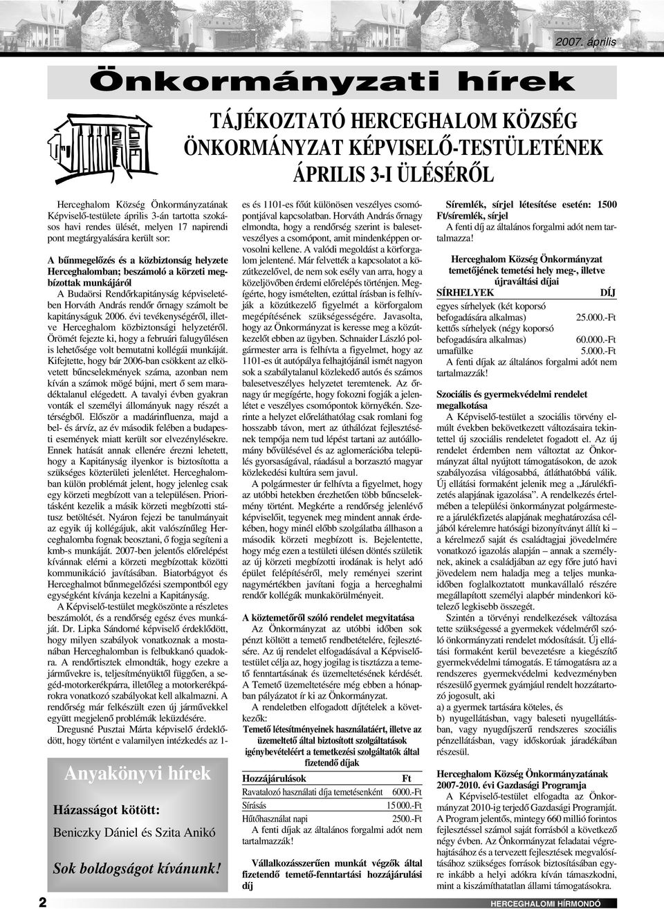 ülését, melyen 17 napirendi pont megtárgyalására került sor: A bûnmegelôzés és a közbiztonság helyzete Herceghalomban; beszámoló a körzeti megbízottak munkájáról A Budaörsi Rendôrkapitányság