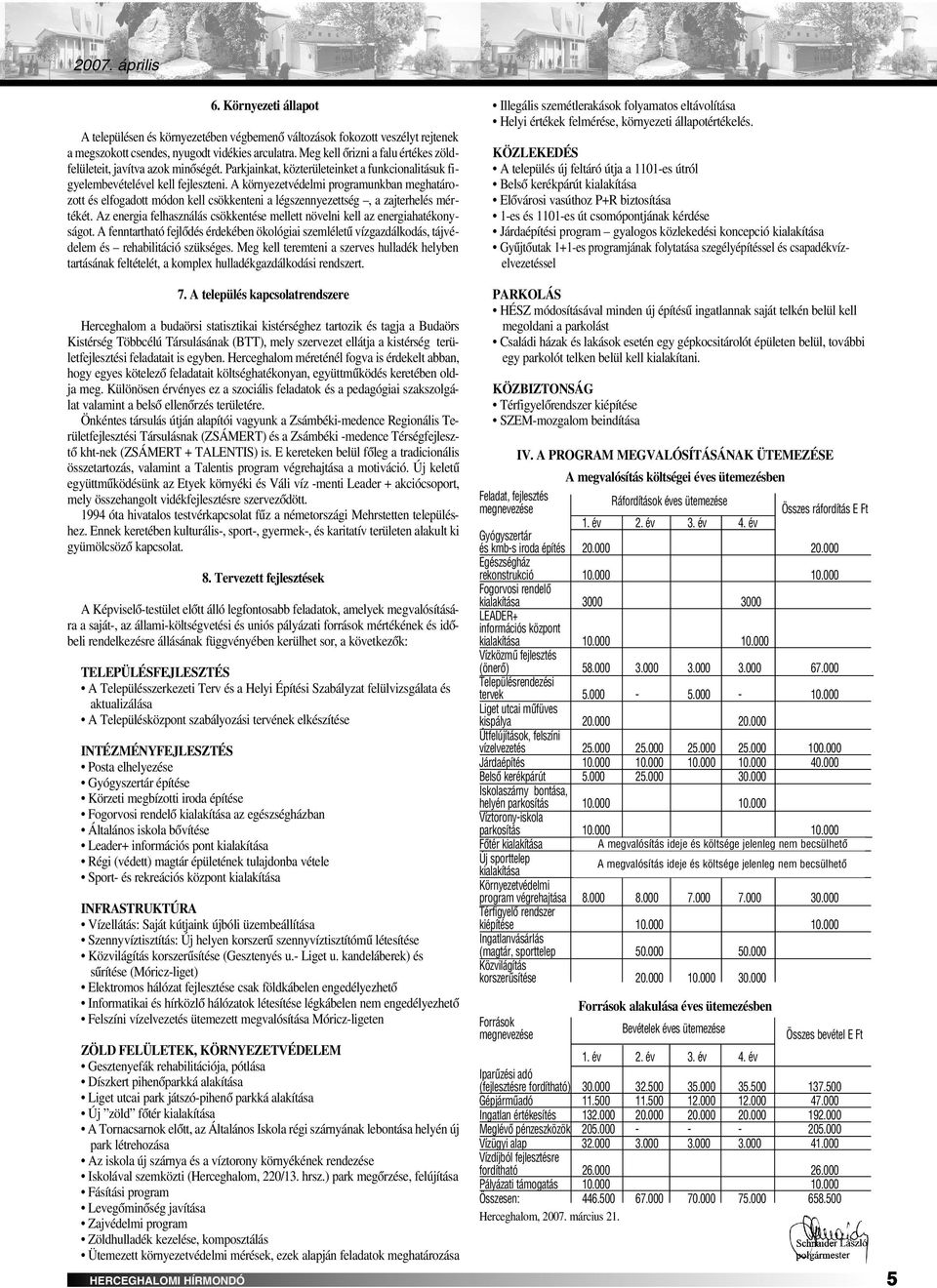 A környezetvédelmi programunkban meghatározott és elfogadott módon kell csökkenteni a légszennyezettség, a zajterhelés mértékét.