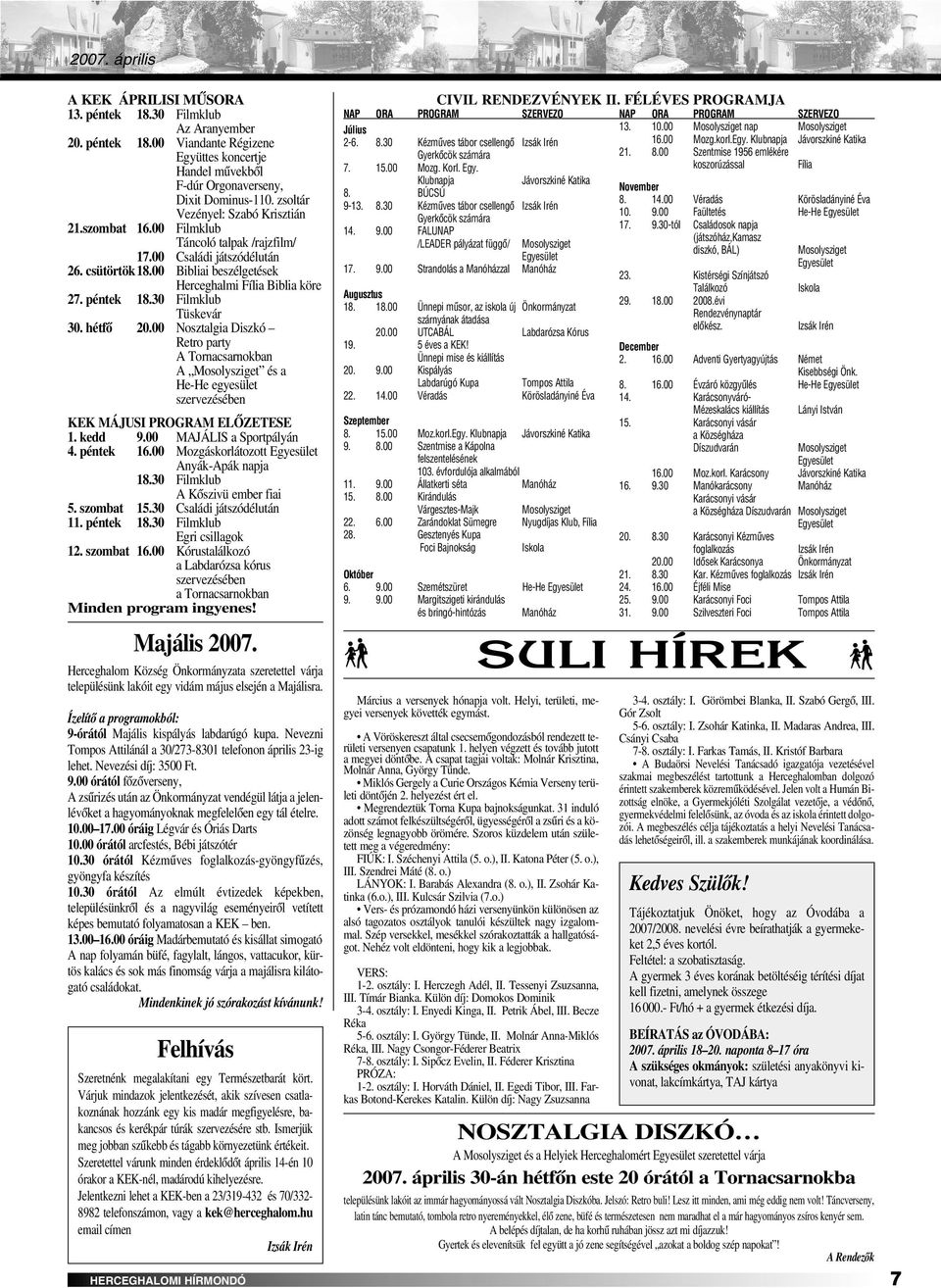 30 Filmklub Tüskevár 30. hétfô 20.00 Nosztalgia Diszkó Retro party A Tornacsarnokban A Mosolysziget és a He-He egyesület szervezésében KEK MÁJUSI PROGRAM ELÔZETESE 1. kedd 9.