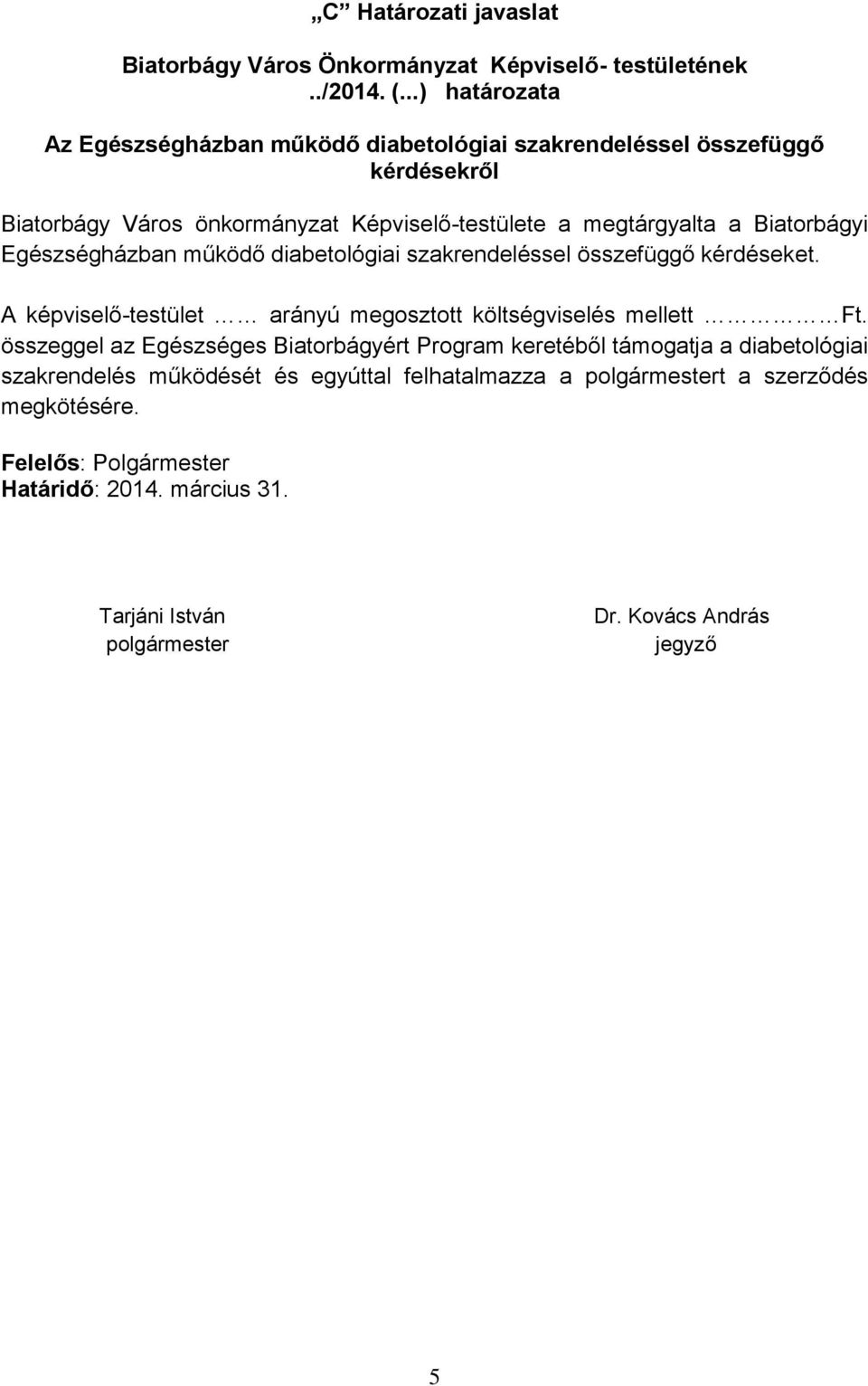 Biatorbágyi Egészségházban működő diabetológiai szakrendeléssel összefüggő kérdéseket. A képviselő-testület arányú megosztott költségviselés mellett Ft.