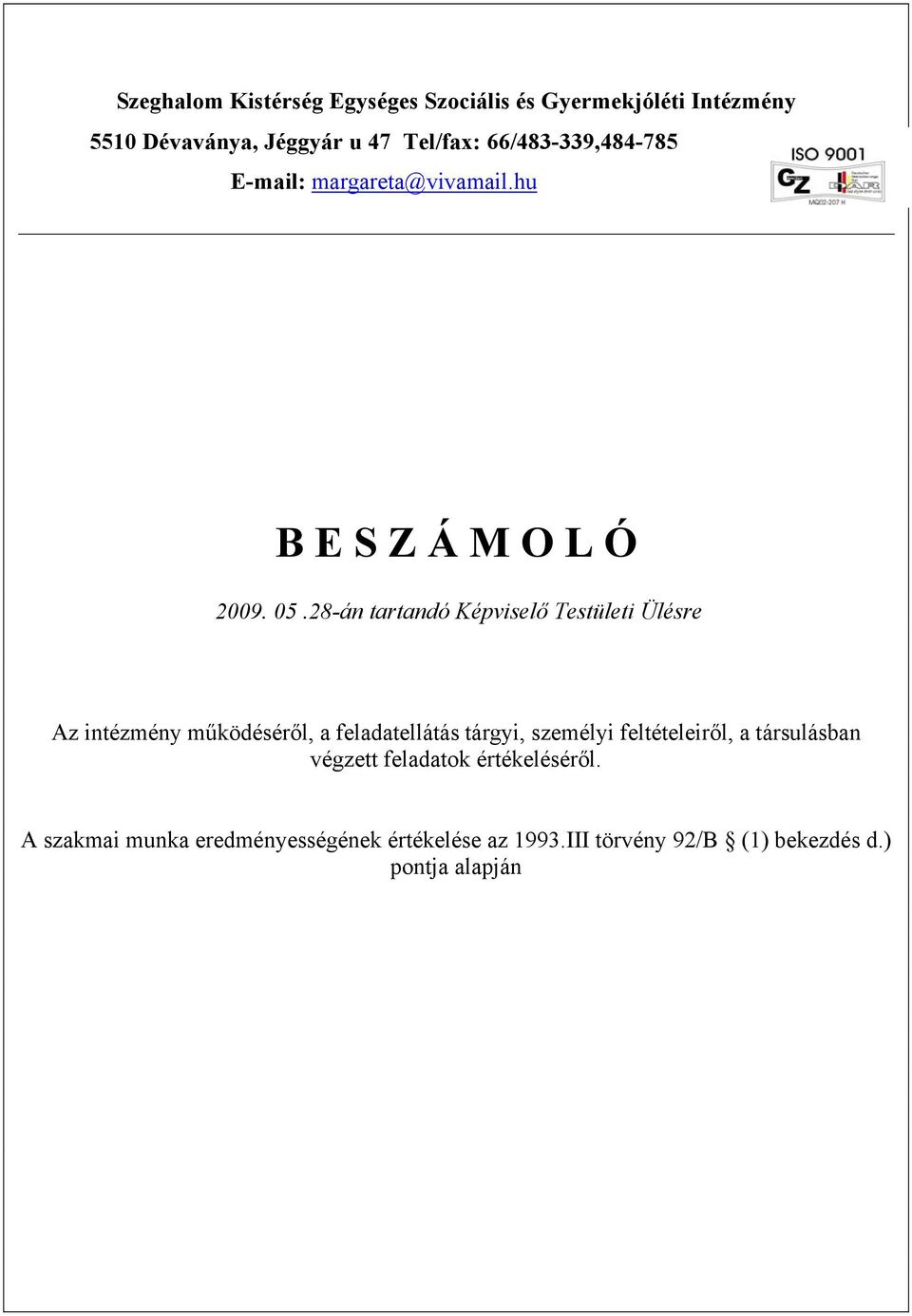 28-án tartandó Képviselő Testületi Ülésre Az intézmény működéséről, a feladatellátás tárgyi, személyi