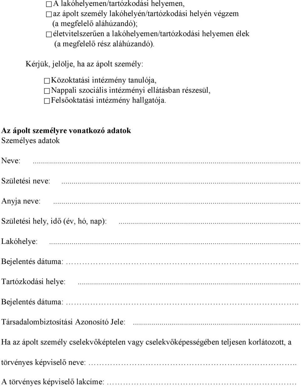 Kérjük, jelölje, ha az ápolt személy: Közoktatási intézmény tanulója, Nappali szociális intézményi ellátásban részesül, Felsőoktatási intézmény hallgatója.