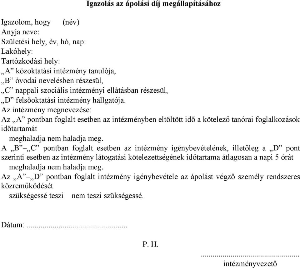 Az intézmény megnevezése: Az A pontban foglalt esetben az intézményben eltöltött idő a kötelező tanórai foglalkozások időtartamát meghaladja nem haladja meg.