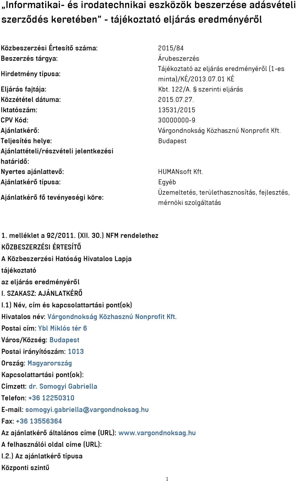 Iktatószám: 13531/2015 CPV Kód: 30000000-9 Ajánlatkérő: Várgondnokság Közhasznú Nonprofit Kft.