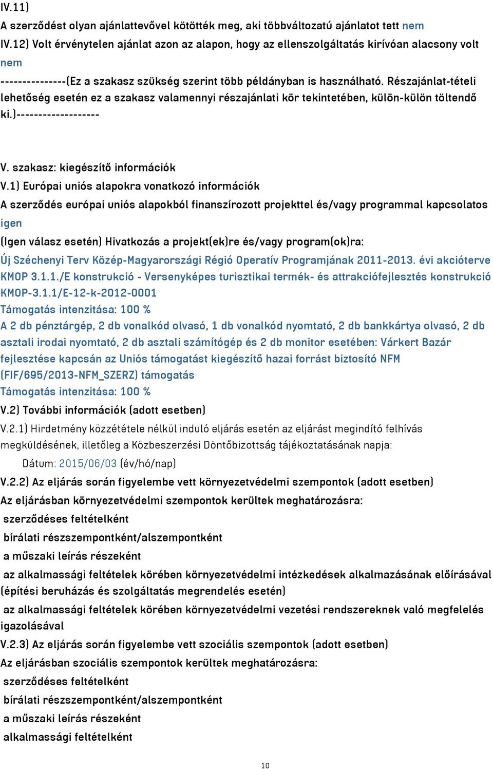 Részajánlat-tételi lehetőség esetén ez a szakasz valamennyi részajánlati kör tekintetében, külön-külön töltendő ki.)------------------- V. szakasz: kiegészítő információk V.