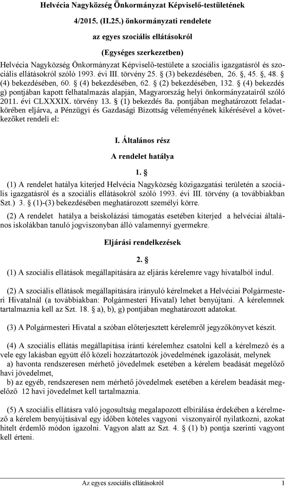 évi III. törvény 25. (3) bekezdésében, 26., 45., 48. (4) bekezdésében, 60. (4) bekezdésében, 62. (2) bekezdésében, 132.