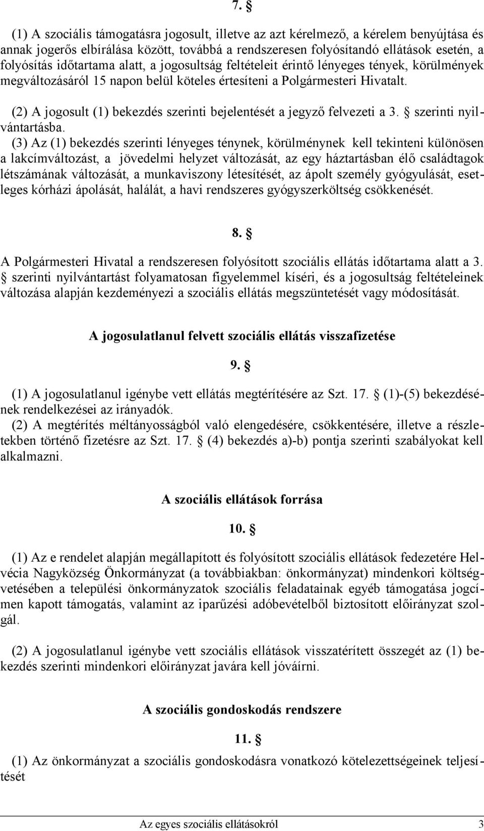 (2) A jogosult (1) bekezdés szerinti bejelentését a jegyző felvezeti a 3. szerinti nyilvántartásba.