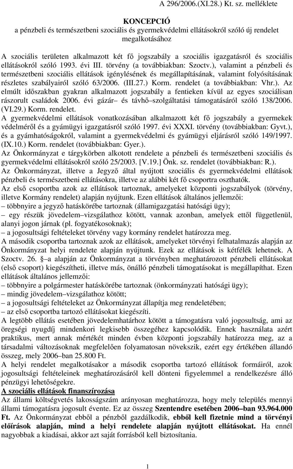 és szociális ellátásokról szóló 1993. évi III. törvény (a továbbiakban: Szoctv.