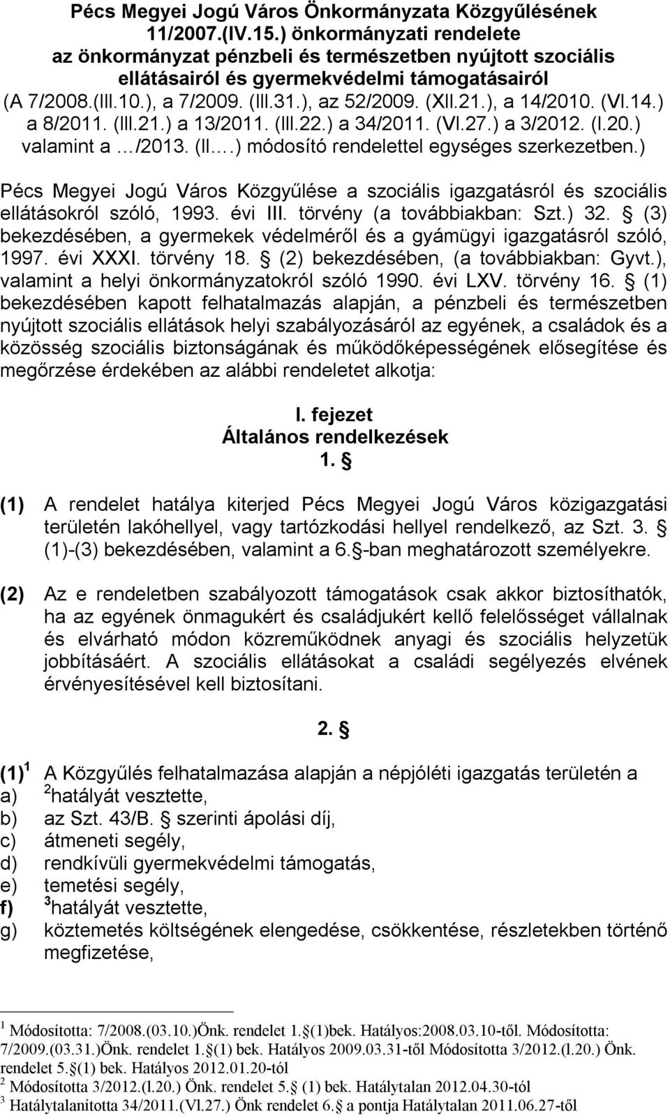 ), a 14/2010. (Vl.14.) a 8/2011. (lll.21.) a 13/2011. (lll.22.) a 34/2011. (Vl.27.) a 3/2012. (l.20.) valamint a /2013. (ll.) módosító rendelettel egységes szerkezetben.