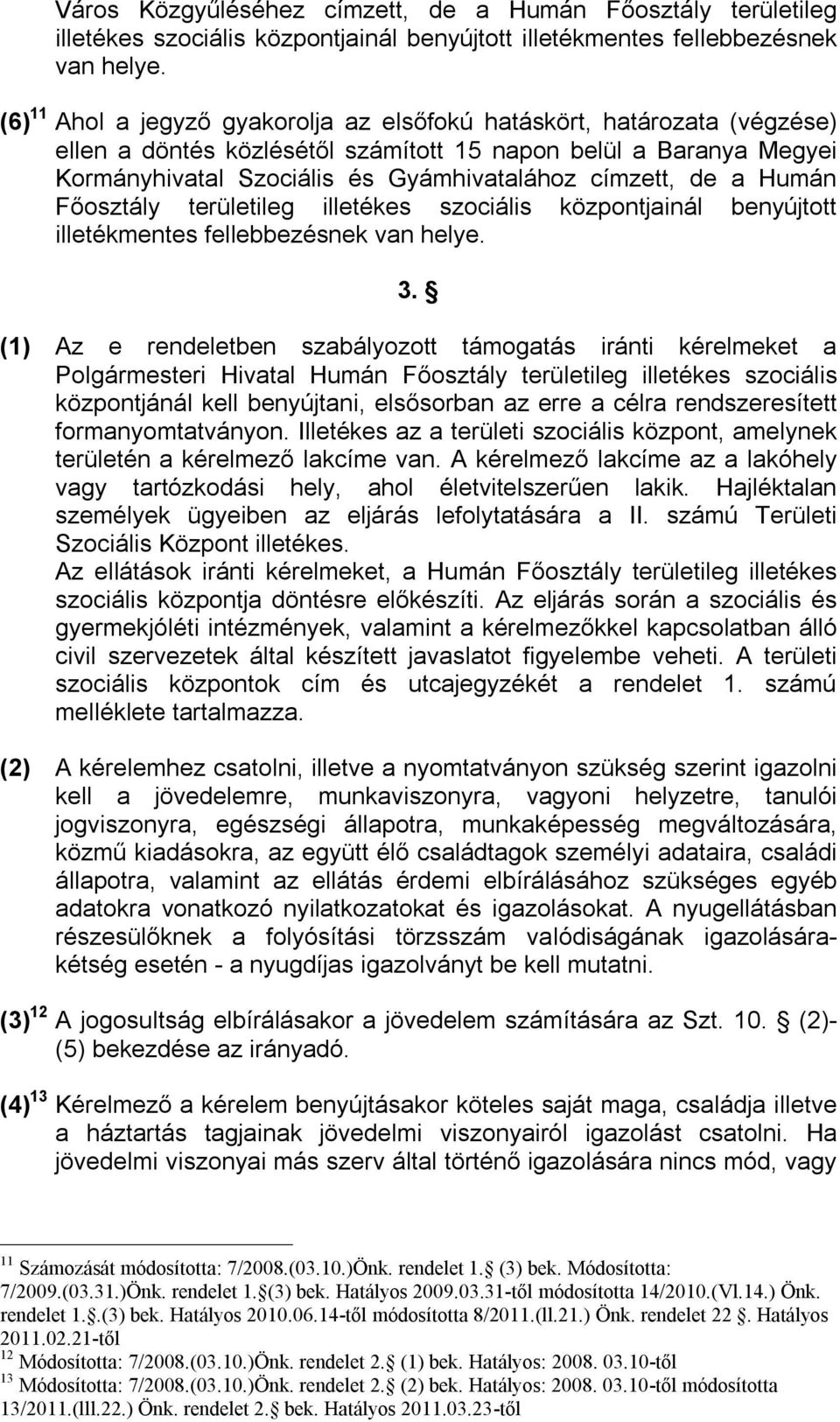 a Humán Főosztály területileg illetékes szociális központjainál benyújtott illetékmentes fellebbezésnek van helye. 3.