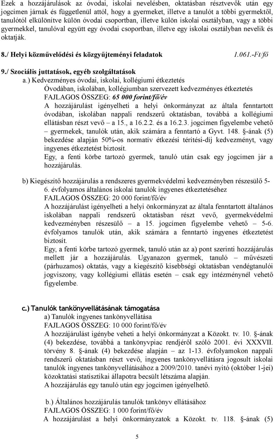 / Helyi közművelődési és közgyűjteményi feladatok 1.061.-Ft/fő 9./ Szociális juttatások, egyéb szolgáltatások a.