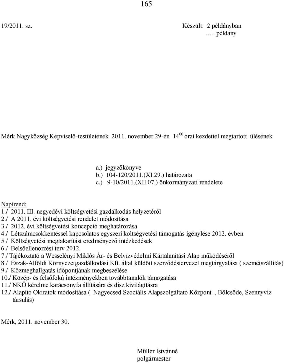 évi költségvetési koncepció meghatározása 4./ Létszámcsökkentéssel kapcsolatos egyszeri költségvetési támogatás igénylése 2012. évben 5./ Költségvetési megtakarítást eredményező intézkedések 6.