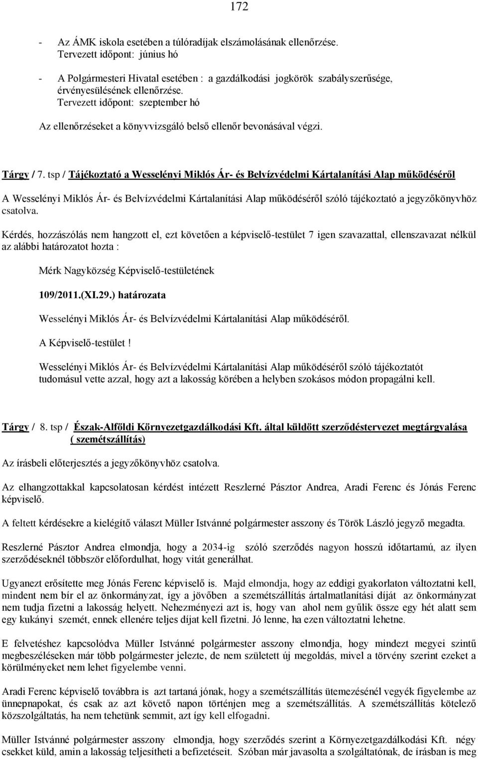 Tervezett időpont: szeptember hó Az ellenőrzéseket a könyvvizsgáló belső ellenőr bevonásával végzi. Tárgy / 7.