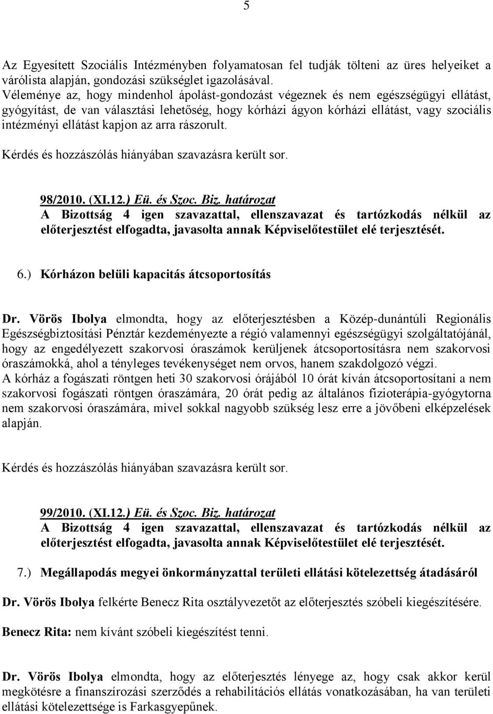 kapjon az arra rászorult. 98/2010. (XI.12.) Eü. és Szoc. Biz. határozat 6.) Kórházon belüli kapacitás átcsoportosítás Dr.