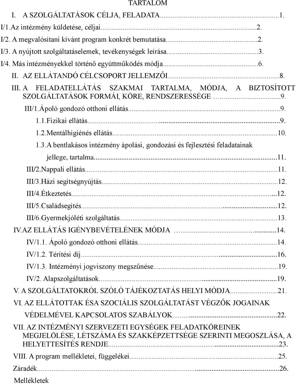 A FELADATELLÁTÁS SZAKMAI TARTALMA, MÓDJA, A BIZTOSÍTOTT SZOLGÁLTATÁSOK FORMÁI, KÖRE, RENDSZERESSÉGE...9. III/1.Ápoló gondozó otthoni ellátás...9. 1.1.Fizikai ellátás...9. 1.2.Mentálhigiénés ellátás.