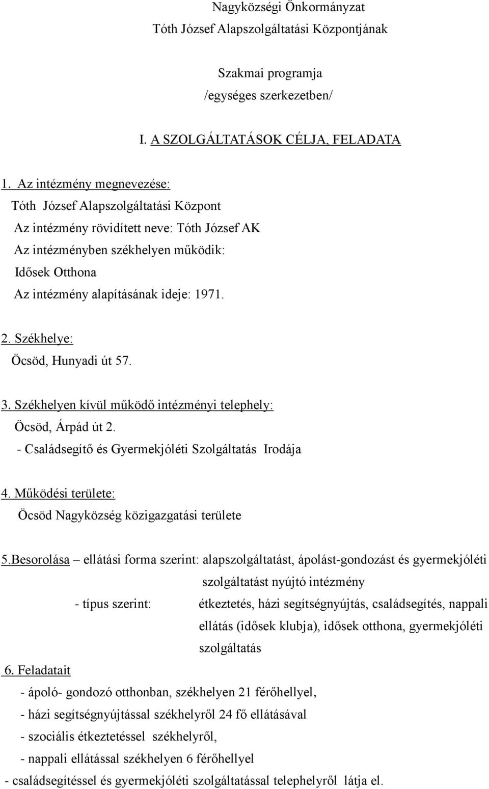 2. Székhelye: Öcsöd, Hunyadi út 57. 3. Székhelyen kívül működő intézményi telephely: Öcsöd, Árpád út 2. - Családsegítő és Gyermekjóléti Szolgáltatás Irodája 4.