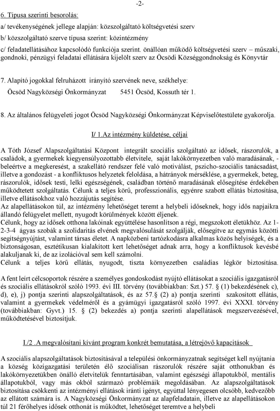 Alapító jogokkal felruházott irányító szervének neve, székhelye: Öcsöd Nagyközségi Önkormányzat 5451 Öcsöd, Kossuth tér 1. 8.