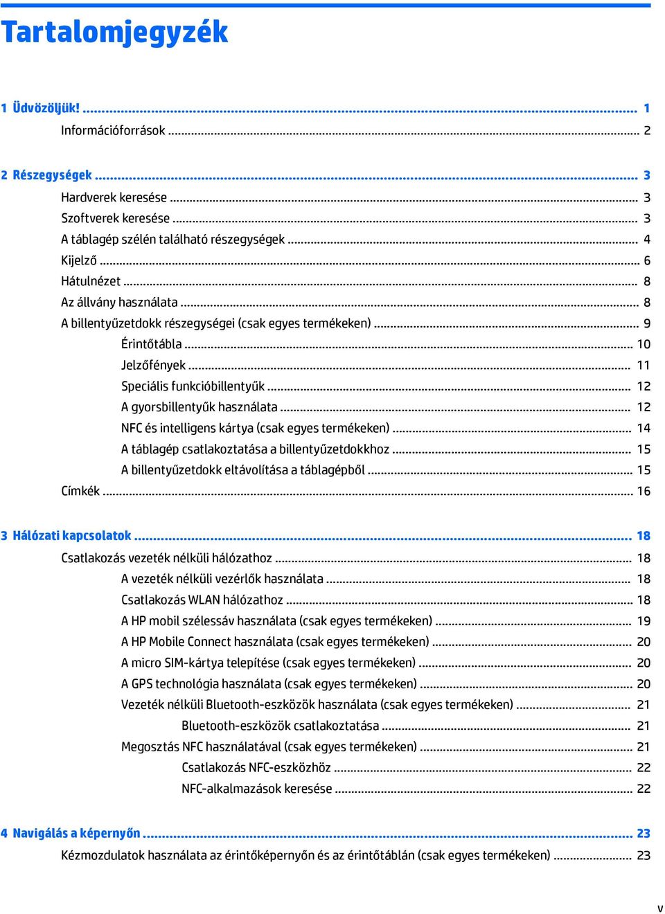 .. 12 NFC és intelligens kártya (csak egyes termékeken)... 14 A táblagép csatlakoztatása a billentyűzetdokkhoz... 15 A billentyűzetdokk eltávolítása a táblagépből... 15 Címkék.