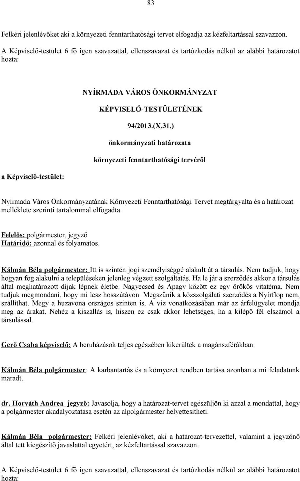 ) önkormányzati határozata környezeti fenntarthatósági tervéről a Képviselő-testület: Nyírmada Város Önkormányzatának Környezeti Fenntarthatósági Tervét megtárgyalta és a határozat melléklete