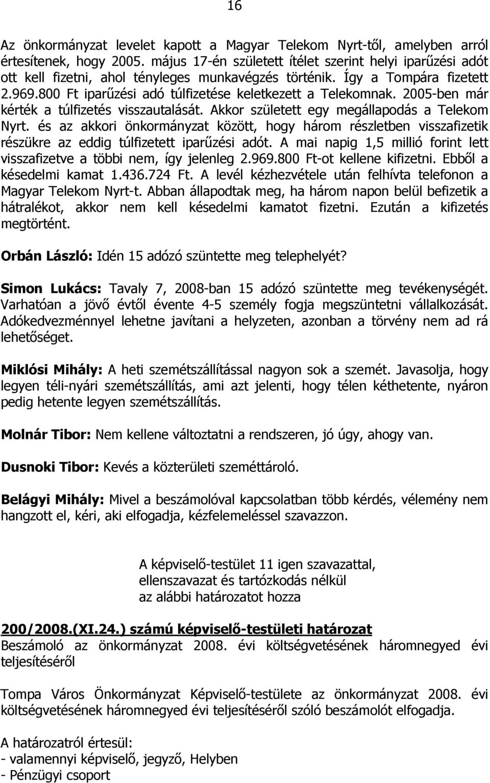 2005-ben már kérték a túlfizetés visszautalását. Akkor született egy megállapodás a Telekom Nyrt.
