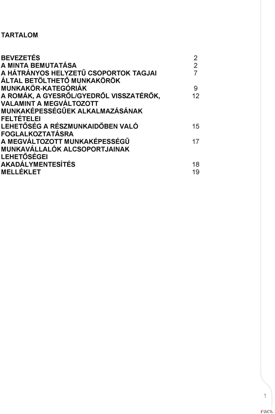 MUNKAKÉPESSÉGŰEK ALKALMAZÁSÁNAK FELTÉTELEI LEHETŐSÉG A RÉSZMUNKAIDŐBEN VALÓ 15 FOGLALKOZTATÁSRA A