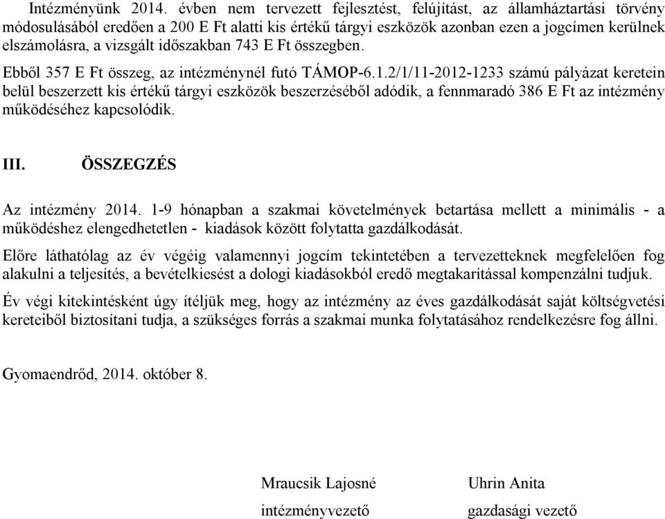 időszakban 743 E Ft összegben. Ebből 357 E Ft összeg, az intézménynél futó TÁMOP-6.1.