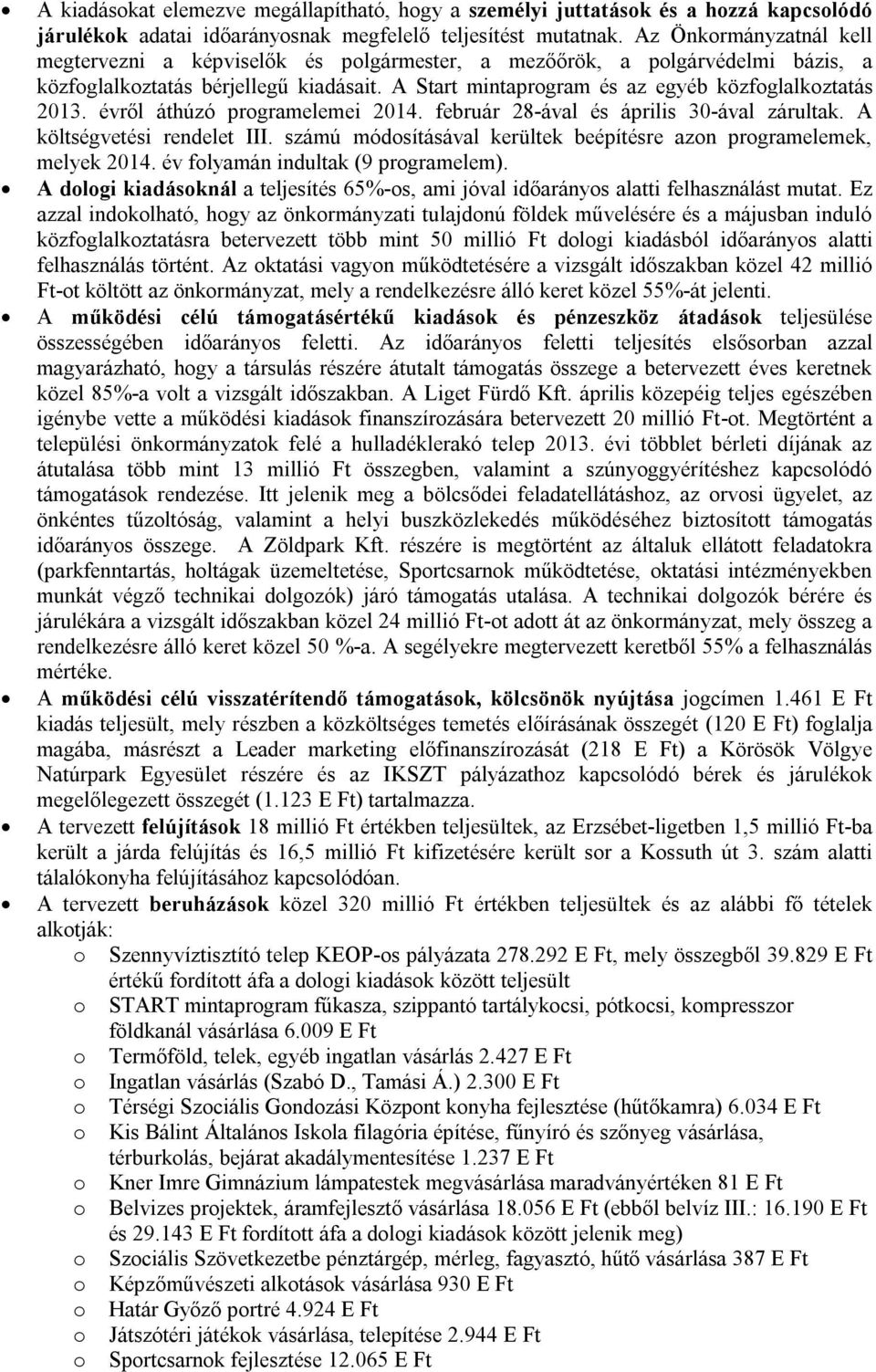 évről áthúzó programelemei 2014. február 28-ával és április 30-ával zárultak. A költségvetési rendelet III. számú módosításával kerültek beépítésre azon programelemek, melyek 2014.