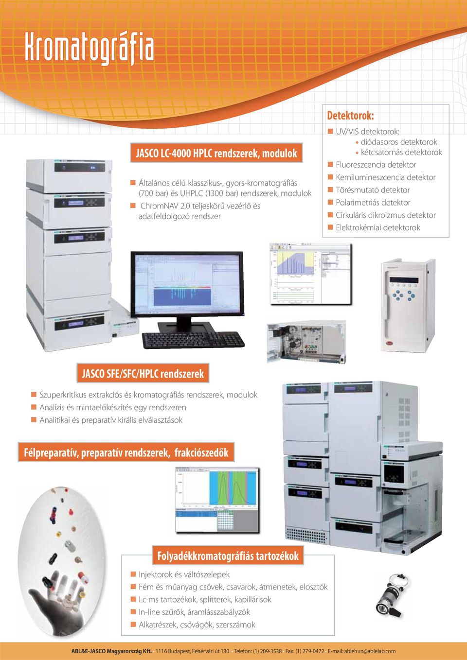 detektor Cirkuláris dikroizmus detektor Elektrokémiai detektorok JASCO SFE/SFC/HPLC rendszerek Szuperkritikus extrakciós és kromatográfiás rendszerek, modulok Analízis és mintaelőkészítés egy