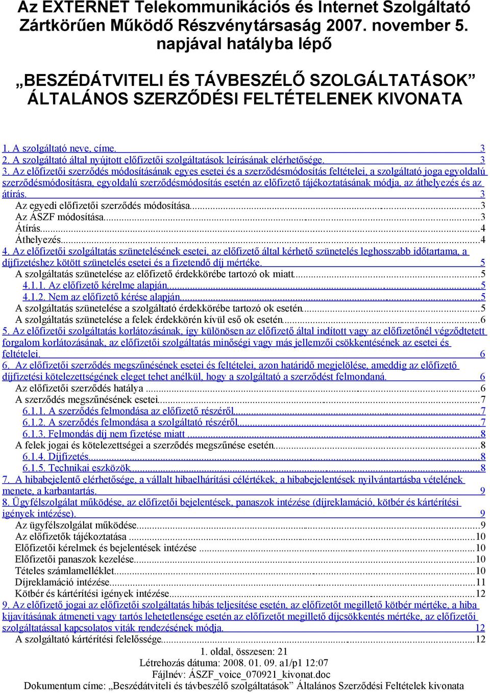 A szolgáltató által nyújtott előfizetői szolgáltatások leírásának elérhetősége. 3 3.