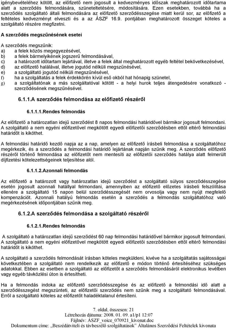 pontjában meghatározott összeget köteles a szolgáltató részére megfizetni.