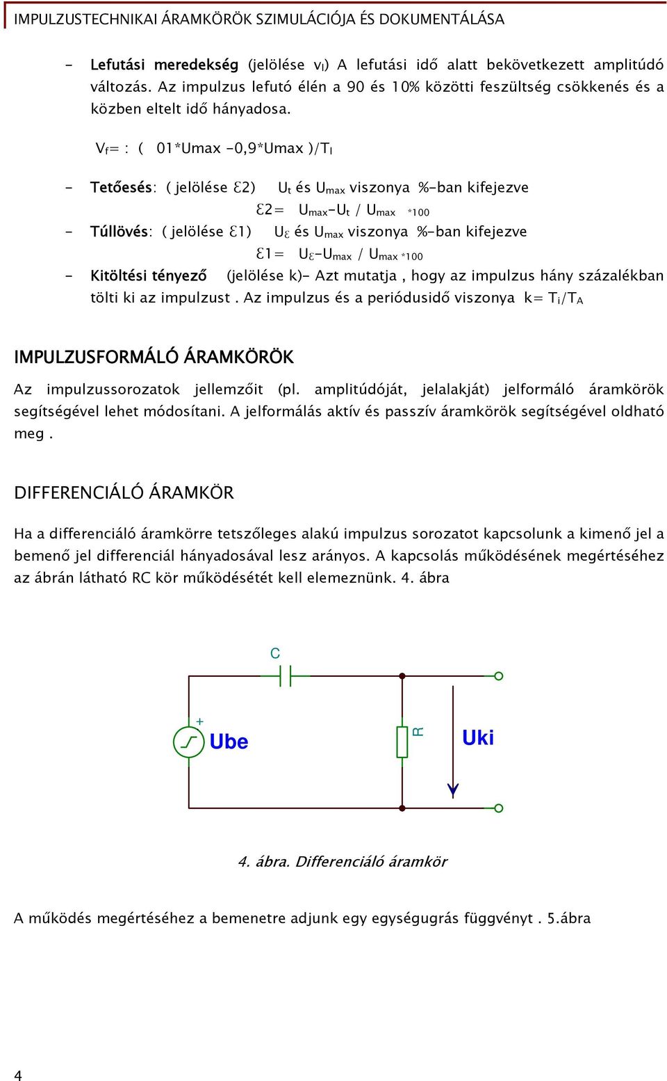 -U max / U max *100 - Kitöltési tényező (jelölése k)- Azt mutatja, hogy az impulzus hány százalékban tölti ki az impulzust.