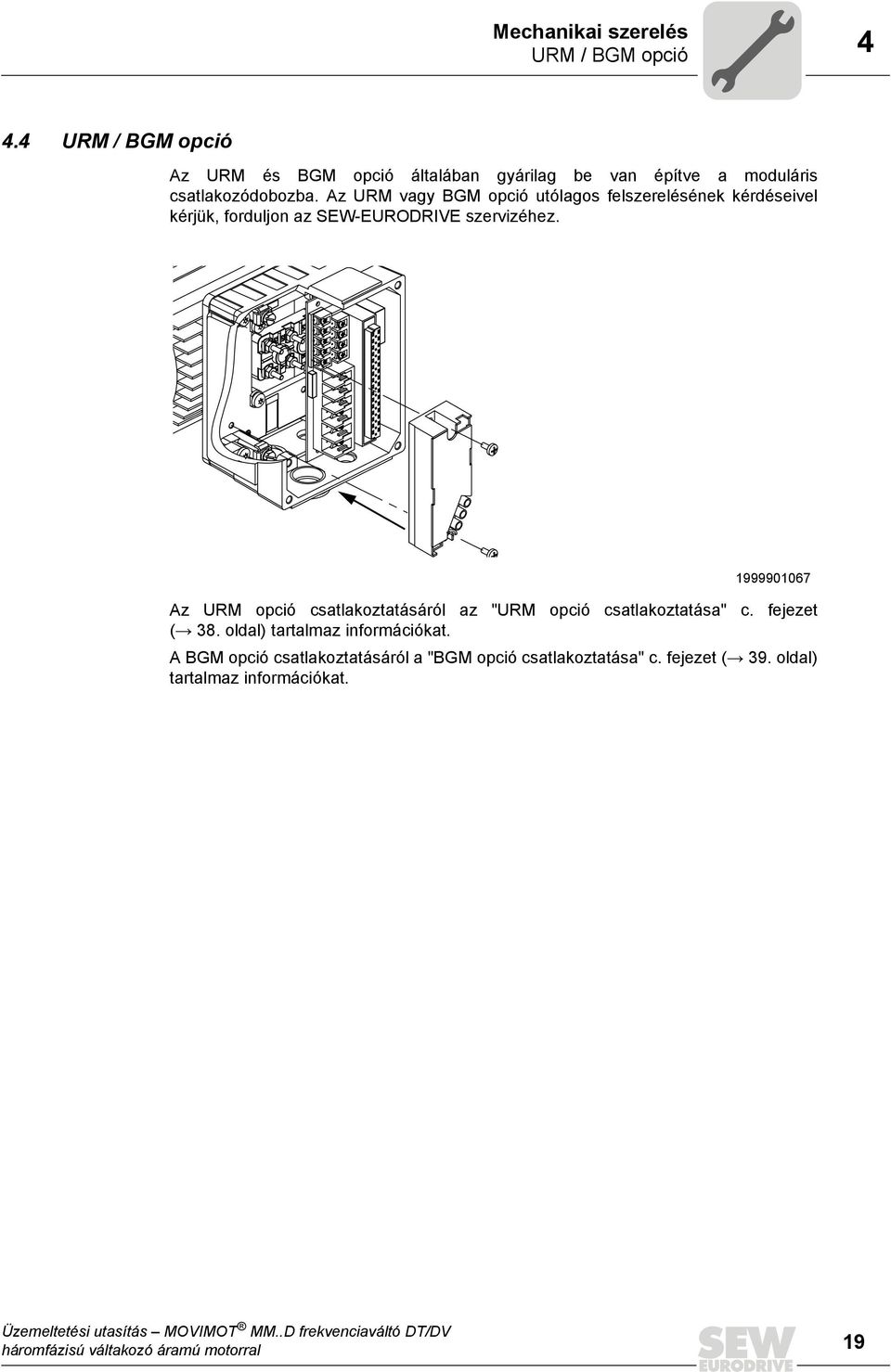 Az URM vagy BGM opció utólagos felszerelésének kérdéseivel kérjük, forduljon az SEW-EURODRIVE szervizéhez.