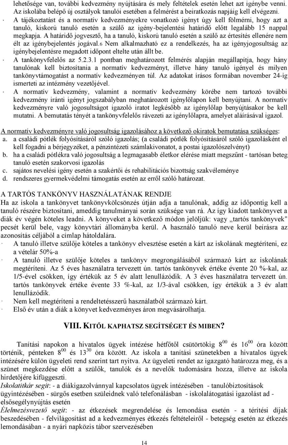 A határidő jogvesztő, ha a tanuló, kiskorú tanuló esetén a szülő az értesítés ellenére nem élt az igénybejelentés jogával.