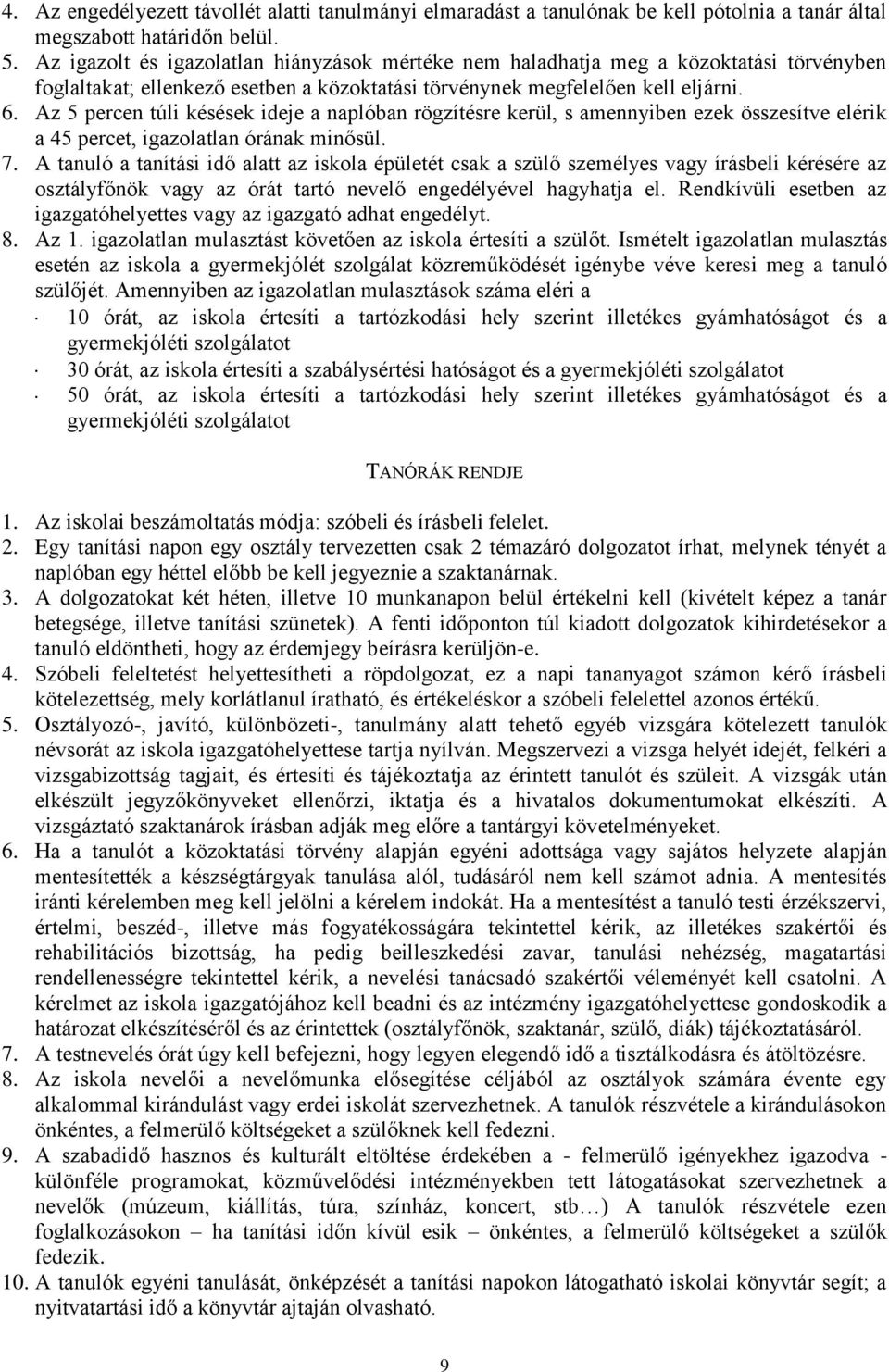 Az 5 percen túli késések ideje a naplóban rögzítésre kerül, s amennyiben ezek összesítve elérik a 45 percet, igazolatlan órának minősül. 7.